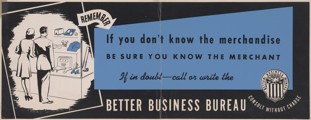 If You Don't Know The Merchandise, Be Sure You Know the Merchant. If in doubt - call or write the Better Business Bureau